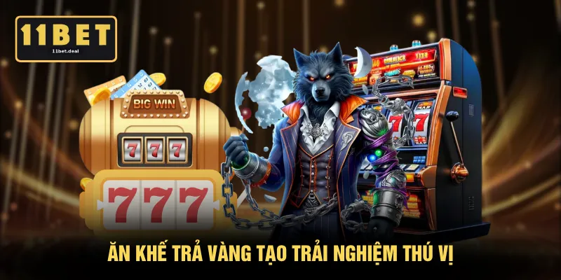 Ăn Khế Trả Vàng tạo trải nghiệm thú vị