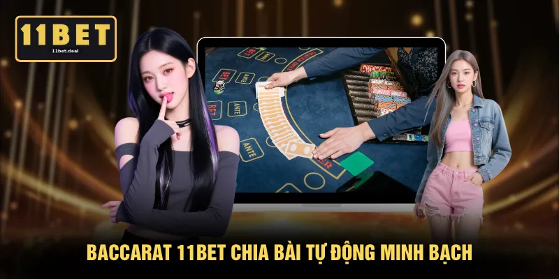 Baccarat 11BET chia bài tự động minh bạch