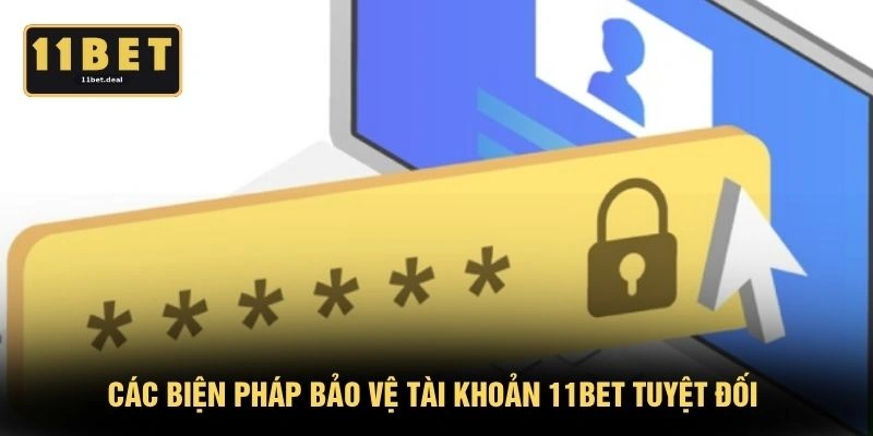Các biện pháp bảo vệ tài khoản 11BET tuyệt đối 