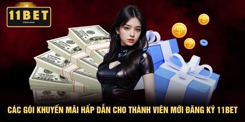 Các gói khuyến mãi hấp dẫn cho thành viên mới đăng ký 11BET