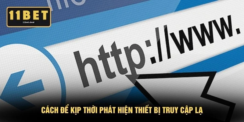 Cách để kịp thời phát hiện thiết bị truy cập lạ