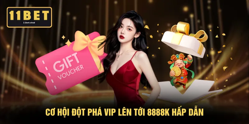 Cơ hội đột phá VIP lên tới 8888K hấp dẫn
