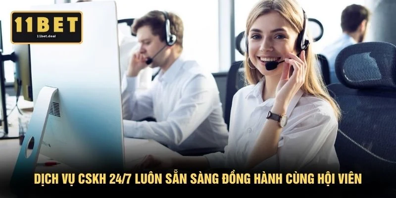 Dịch vụ CSKH 24/7 luôn sẵn sàng đồng hành cùng hội viên