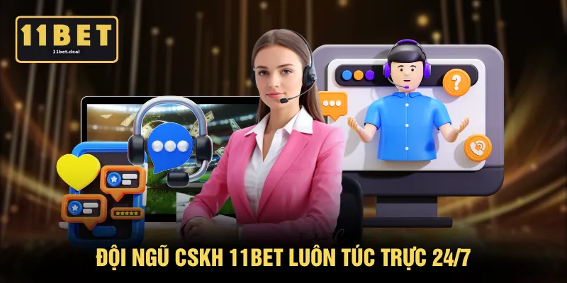 Đội ngũ CSKH 11BET luôn túc trực 24/7