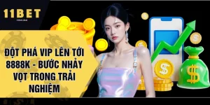 Đột Phá VIP Lên Tới 8888K - Bước Nhảy Vọt Trong Trải Nghiệm