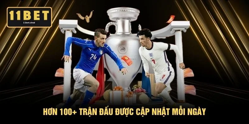 Hơn 100+ trận đấu được cập nhật mỗi ngày