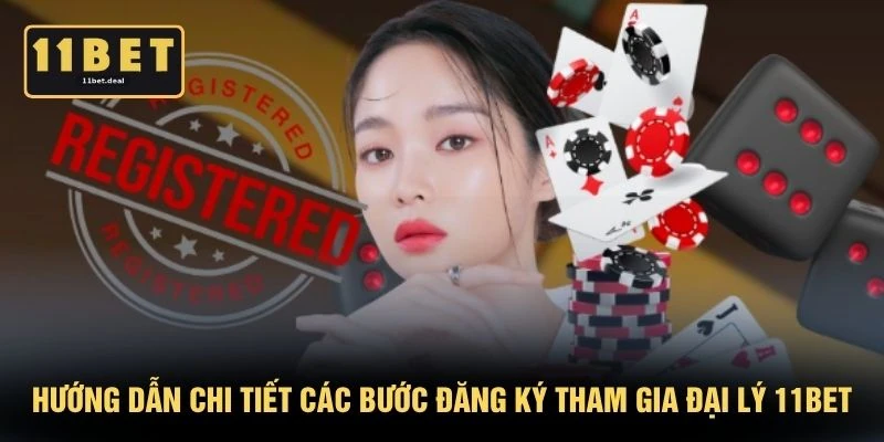 Hướng dẫn chi tiết các bước đăng ký tham gia đại lý 11BET