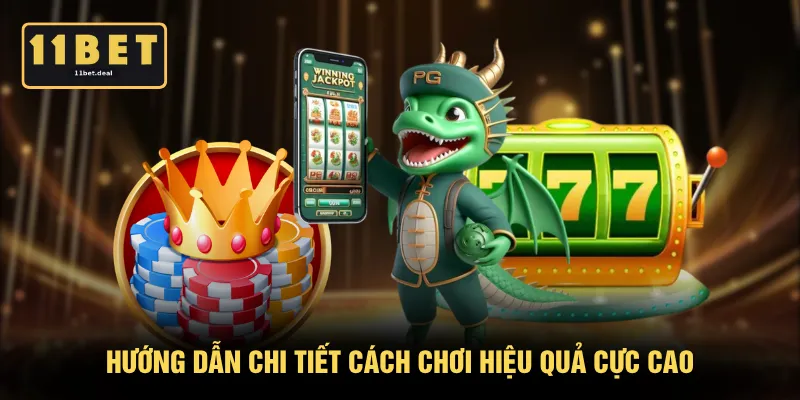 Hướng dẫn chi tiết cách chơi hiệu quả cực cao