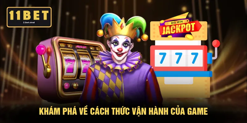 Khám phá về cách thức vận hành của game