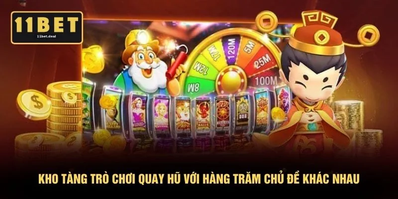 Kho tàng trò chơi quay hũ với hàng trăm chủ đề khác nhau