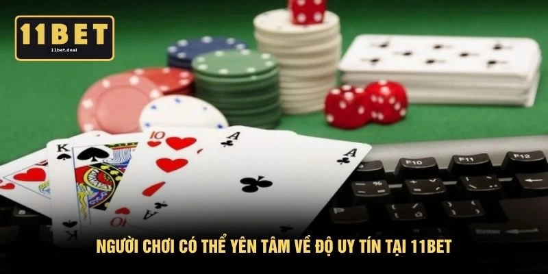 Người chơi có thể yên tâm về độ uy tín tại 11BET