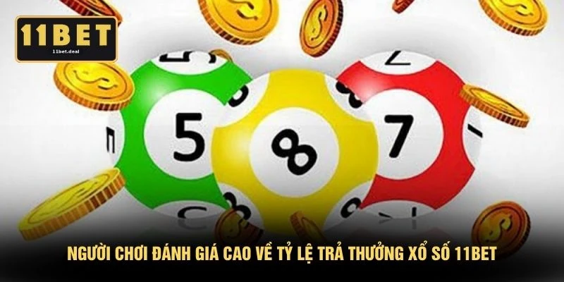 Người chơi đánh giá cao về tỷ lệ trả thưởng xổ số 11BET