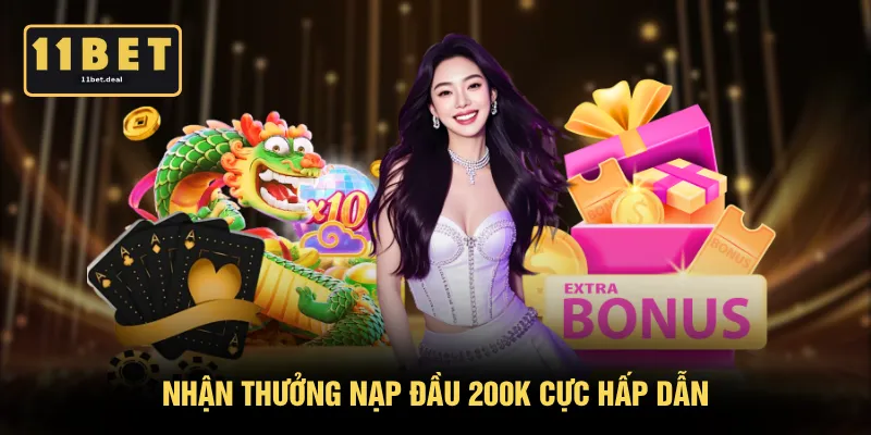 Nhận thưởng nạp đầu 200K cực hấp dẫn