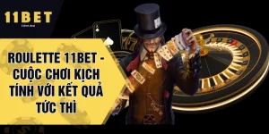 Roulette 11BET - Cuộc Chơi Kịch Tính Với Kết Quả Tức Thì