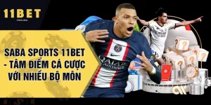 Saba Sports 11BET - Tâm Điểm Cá Cược Với Nhiều Bộ Môn