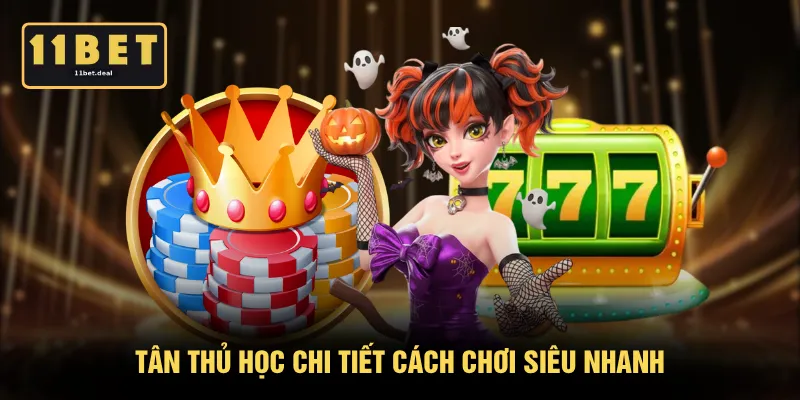 Tân thủ học chi tiết cách chơi siêu nhanh 