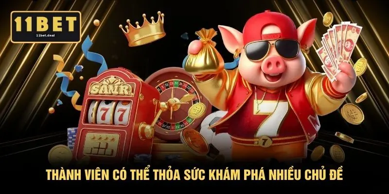Thành viên có thể thỏa sức khám phá nhiều chủ đề