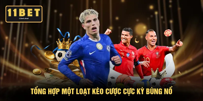 Tổng hợp một loạt kèo cược cực kỳ bùng nổ