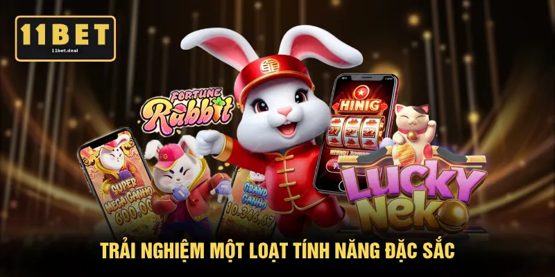 Trải nghiệm một loạt tính năng đặc sắc 
