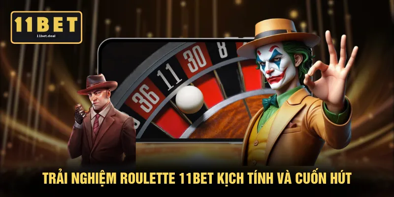 Trải nghiệm roulette 11BET kịch tính và cuốn hút