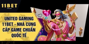 United Gaming 11BET - Nhà Cung Cấp Game Chuẩn Quốc Tế