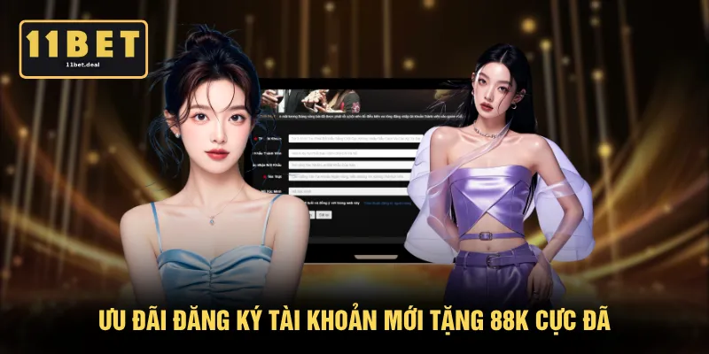 Ưu đãi đăng ký tài khoản mới tặng 88K cực đã
